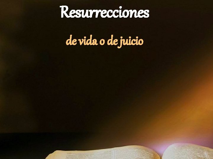 Resurrecciones de vida o de juicio Resurrecciones de vida o de juicio