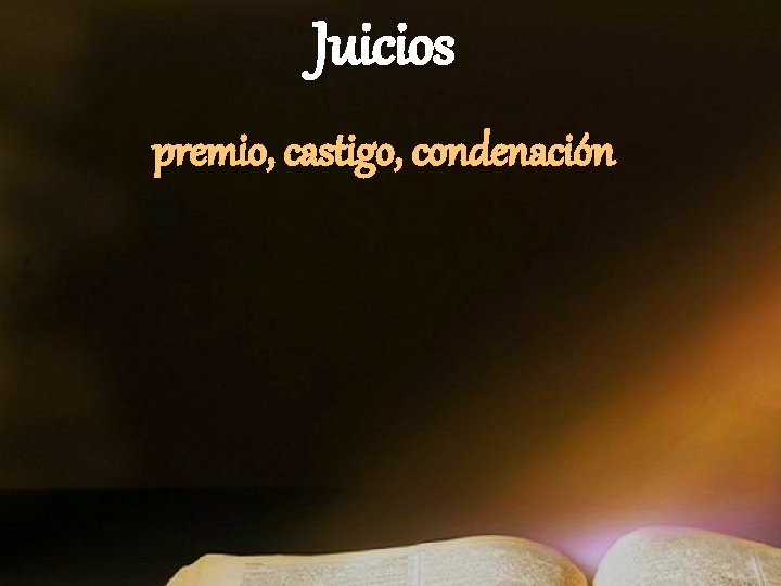 Juicios premio, castigo, condenación Juicios premio, castigo, condenación