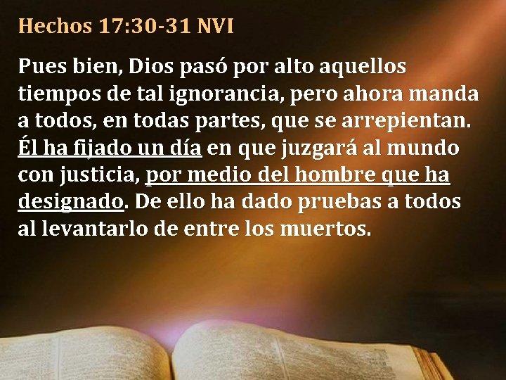 Hechos 17: 30 -31 NVI Pues bien, Dios pasó por alto aquellos tiempos de Hechos 17: 30 -31 NVI Pues bien, Dios pasó por alto aquellos tiempos de