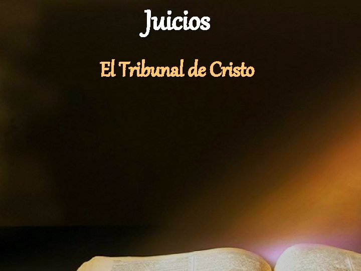 Juicios El Tribunal de Cristo Juicios El Tribunal de Cristo