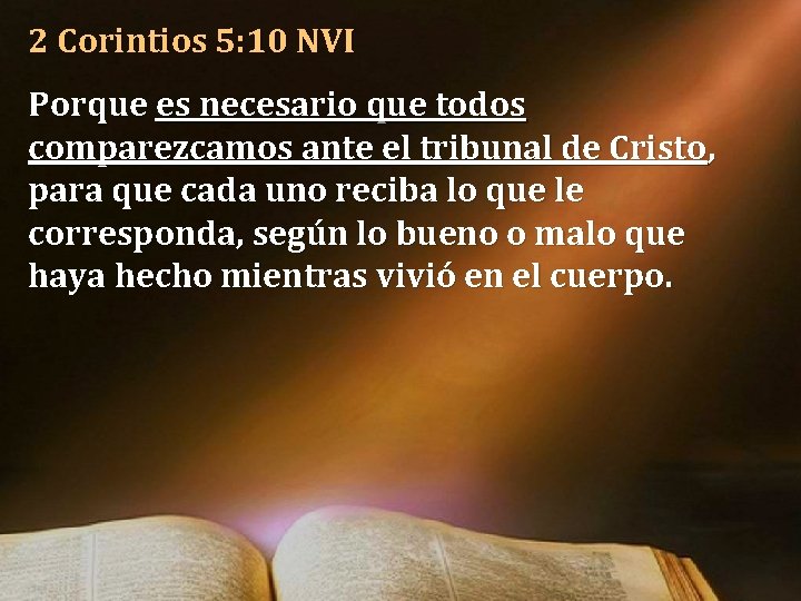 2 Corintios 5: 10 NVI Porque es necesario que todos comparezcamos ante el tribunal 2 Corintios 5: 10 NVI Porque es necesario que todos comparezcamos ante el tribunal