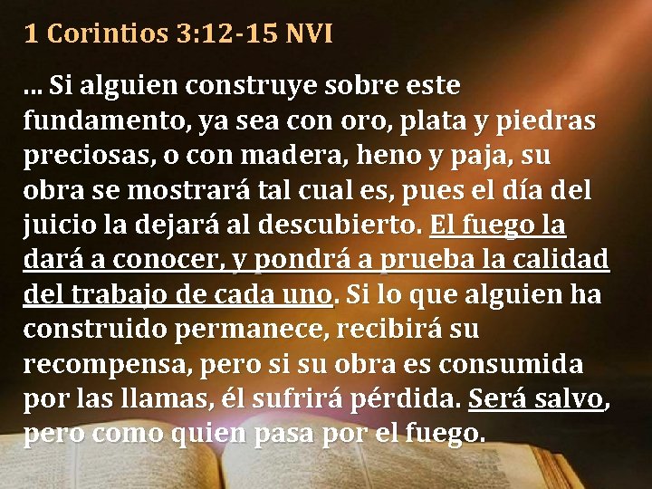 1 Corintios 3: 12 -15 NVI. . . Si alguien construye sobre este fundamento, 1 Corintios 3: 12 -15 NVI. . . Si alguien construye sobre este fundamento,
