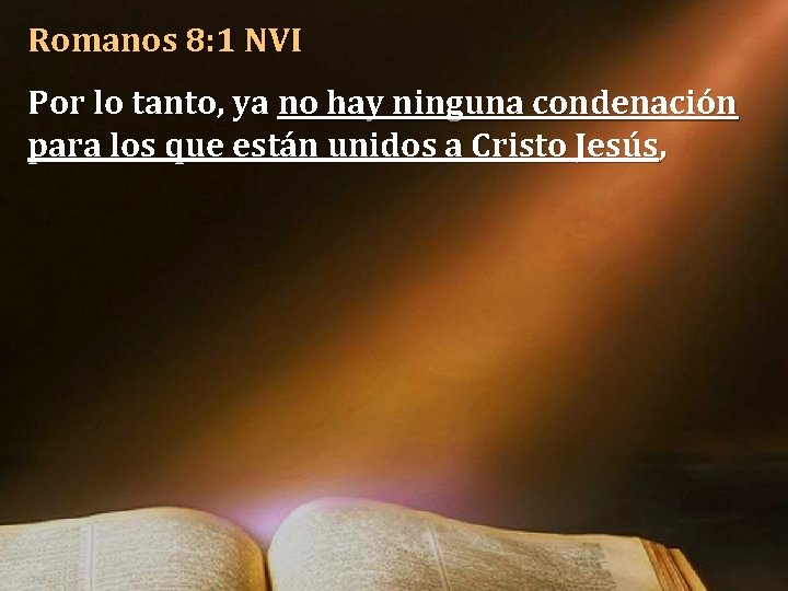 Romanos 8: 1 NVI Por lo tanto, ya no hay ninguna condenación para los Romanos 8: 1 NVI Por lo tanto, ya no hay ninguna condenación para los