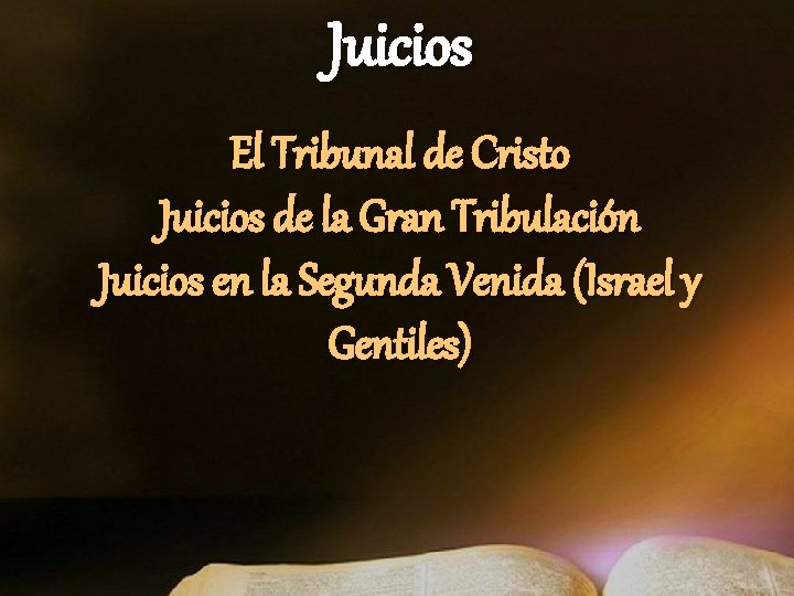 Juicios El Tribunal de Cristo Juicios de la Gran Tribulación Juicios en la Segunda Juicios El Tribunal de Cristo Juicios de la Gran Tribulación Juicios en la Segunda