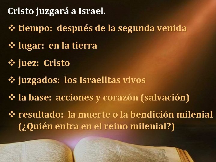 Cristo juzgará a Israel. v tiempo: después de la segunda venida v lugar: en Cristo juzgará a Israel. v tiempo: después de la segunda venida v lugar: en
