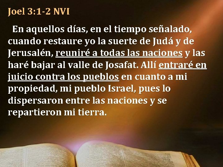 Joel 3: 1 -2 NVI En aquellos días, en el tiempo señalado, cuando restaure Joel 3: 1 -2 NVI En aquellos días, en el tiempo señalado, cuando restaure