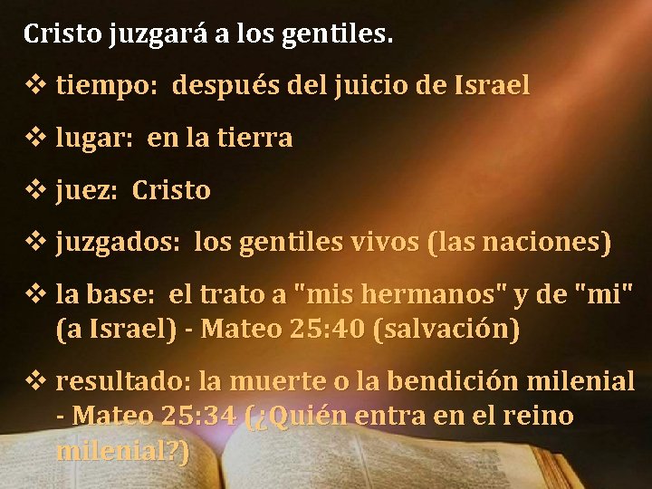 Cristo juzgará a los gentiles. v tiempo: después del juicio de Israel v lugar: Cristo juzgará a los gentiles. v tiempo: después del juicio de Israel v lugar: