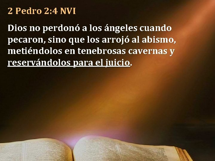 2 Pedro 2: 4 NVI Dios no perdonó a los ángeles cuando pecaron, sino 2 Pedro 2: 4 NVI Dios no perdonó a los ángeles cuando pecaron, sino