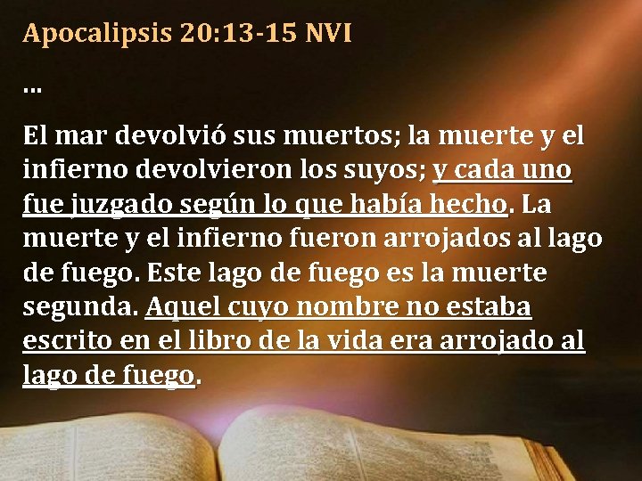 Apocalipsis 20: 13 -15 NVI. . . El mar devolvió sus muertos; la muerte Apocalipsis 20: 13 -15 NVI. . . El mar devolvió sus muertos; la muerte