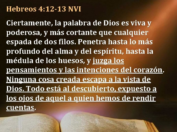 Hebreos 4: 12 -13 NVI Ciertamente, la palabra de Dios es viva y poderosa, Hebreos 4: 12 -13 NVI Ciertamente, la palabra de Dios es viva y poderosa,