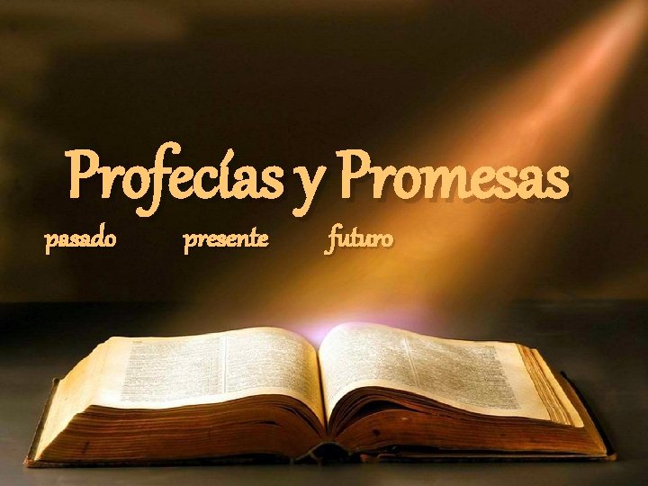 Profecías y Promesas pasado presente futuro Profecías y Promesas pasado presente futuro