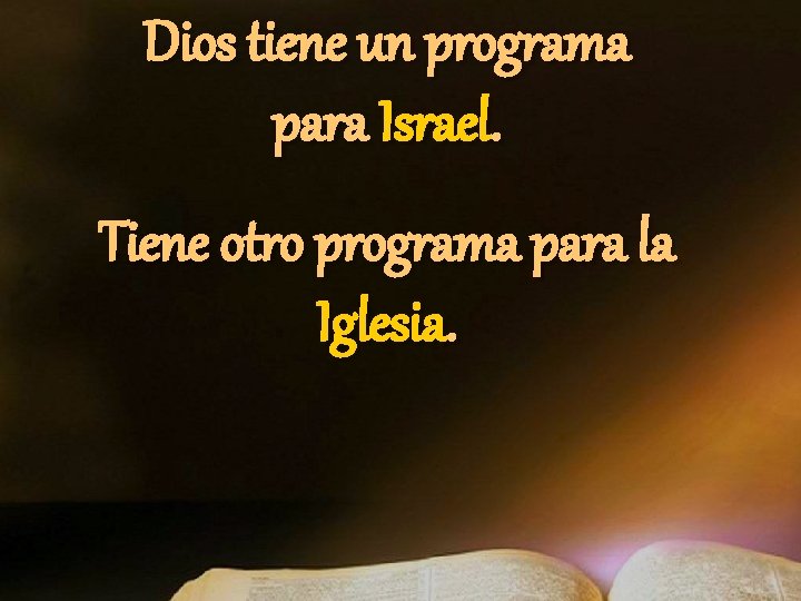 Dios tiene un programa para Israel. Tiene otro programa para la Iglesia. Dios tiene un programa para Israel. Tiene otro programa para la Iglesia.
