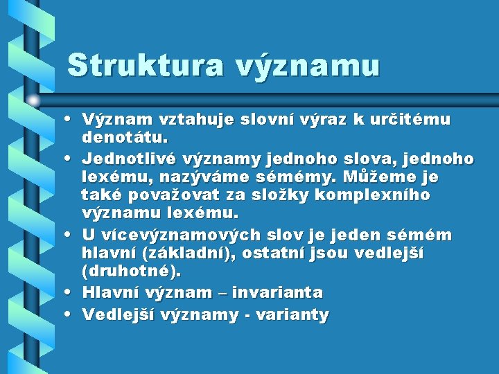 Struktura významu • Význam vztahuje slovní výraz k určitému denotátu. • Jednotlivé významy jednoho