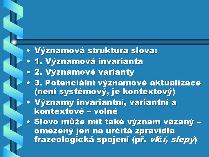  • • Významová struktura slova: 1. Významová invarianta 2. Významové varianty 3. Potenciální