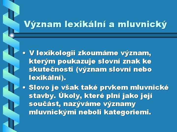 Význam lexikální a mluvnický • V lexikologii zkoumáme význam, kterým poukazuje slovní znak ke