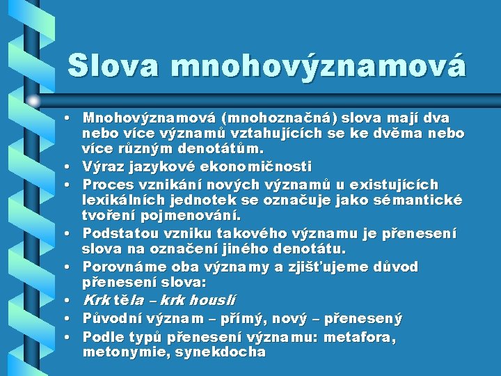 Slova mnohovýznamová • Mnohovýznamová (mnohoznačná) slova mají dva nebo více významů vztahujících se ke