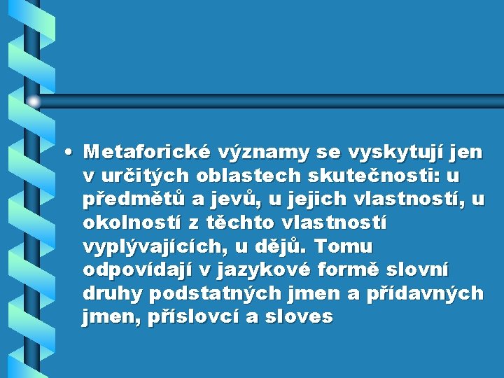  • Metaforické významy se vyskytují jen v určitých oblastech skutečnosti: u předmětů a