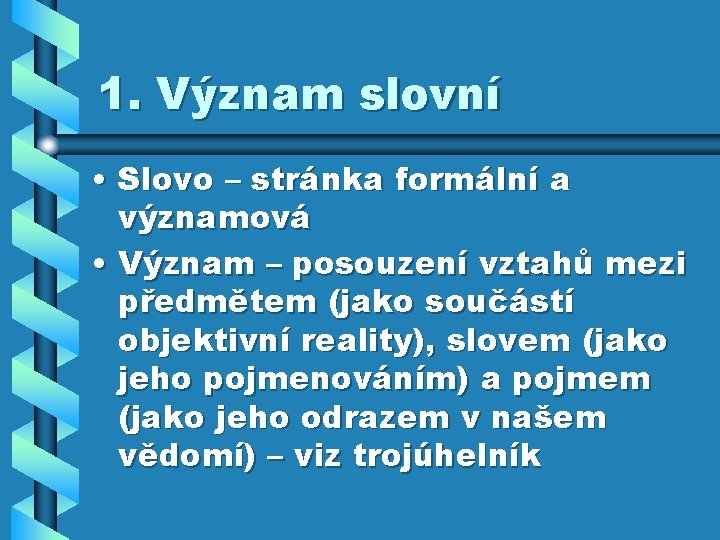 1. Význam slovní • Slovo – stránka formální a významová • Význam – posouzení