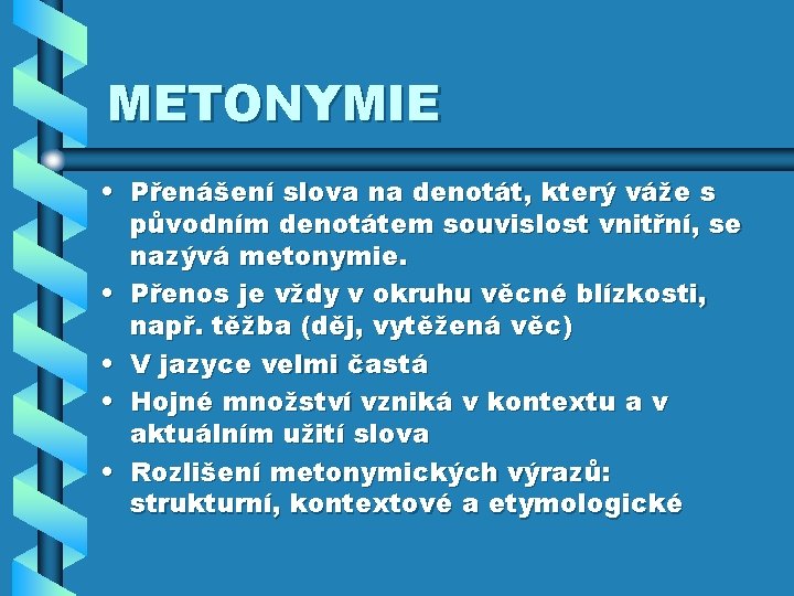 METONYMIE • Přenášení slova na denotát, který váže s původním denotátem souvislost vnitřní, se