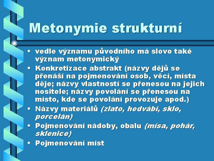 Metonymie strukturní • vedle významu původního má slovo také význam metonymický • Konkretizace abstrakt