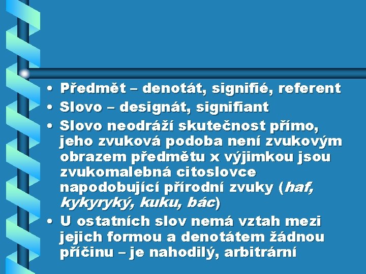  • • • Předmět – denotát, signifié, referent Slovo – designát, signifiant Slovo