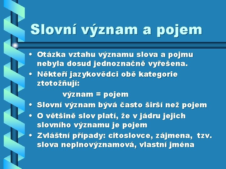 Slovní význam a pojem • Otázka vztahu významu slova a pojmu nebyla dosud jednoznačně