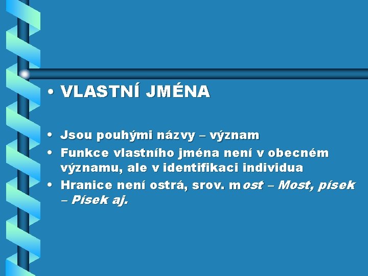  • VLASTNÍ JMÉNA • Jsou pouhými názvy – význam • Funkce vlastního jména