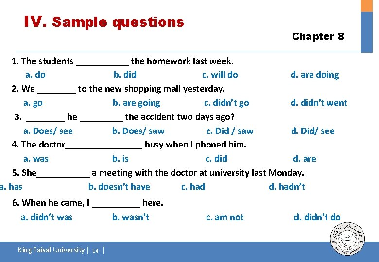 IV. Sample questions Chapter 8 1. The students ______ the homework last week. a.