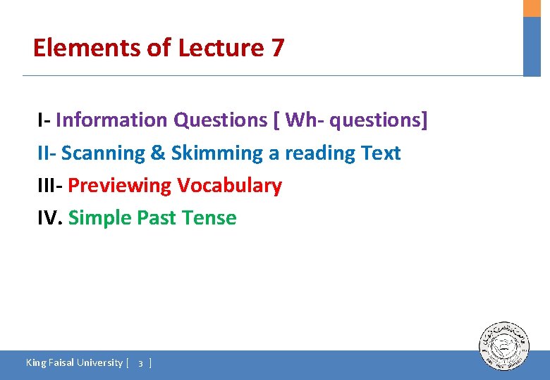 Elements of Lecture 7 I- Information Questions [ Wh- questions] II- Scanning & Skimming