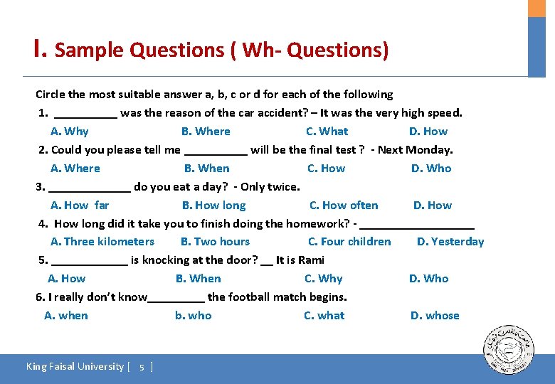 I. Sample Questions ( Wh- Questions) Circle the most suitable answer a, b, c