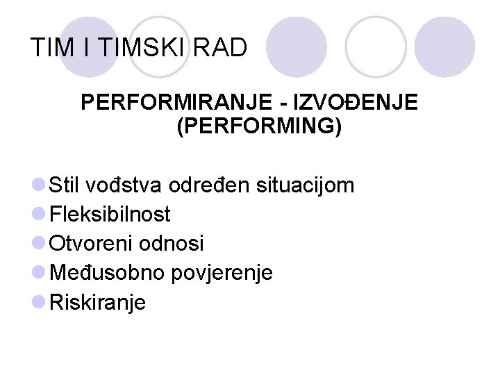 TIM I TIMSKI RAD PERFORMIRANJE - IZVOĐENJE (PERFORMING) l Stil vođstva određen situacijom l