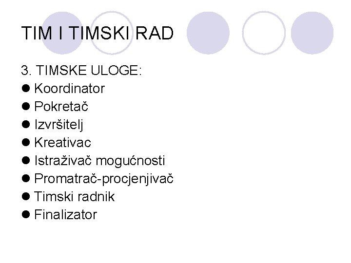 TIM I TIMSKI RAD 3. TIMSKE ULOGE: l Koordinator l Pokretač l Izvršitelj l
