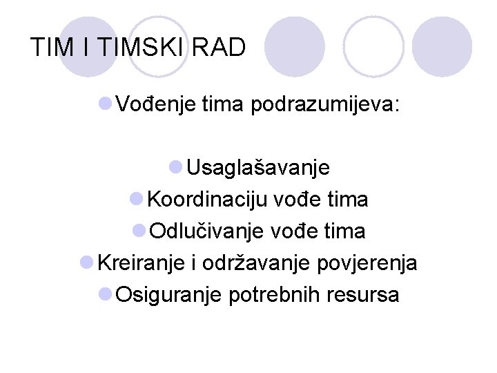 TIM I TIMSKI RAD l Vođenje tima podrazumijeva: l Usaglašavanje l Koordinaciju vođe tima