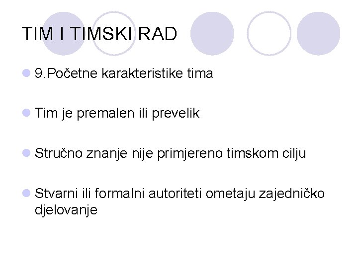 TIM I TIMSKI RAD l 9. Početne karakteristike tima l Tim je premalen ili