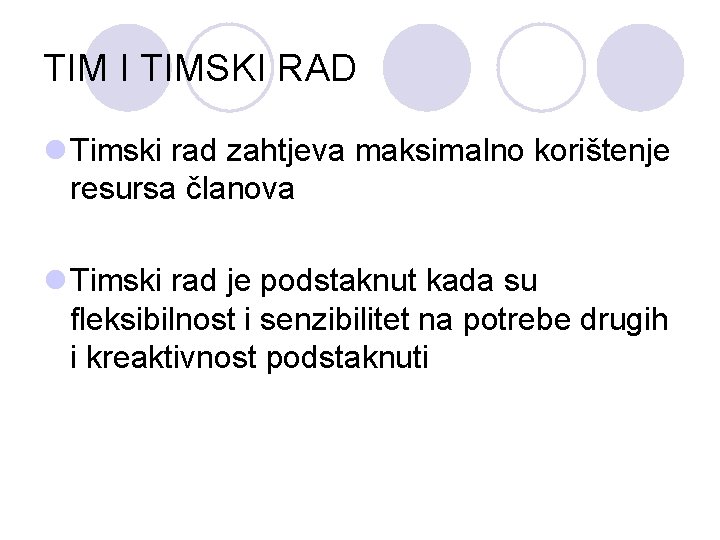 TIM I TIMSKI RAD l Timski rad zahtjeva maksimalno korištenje resursa članova l Timski