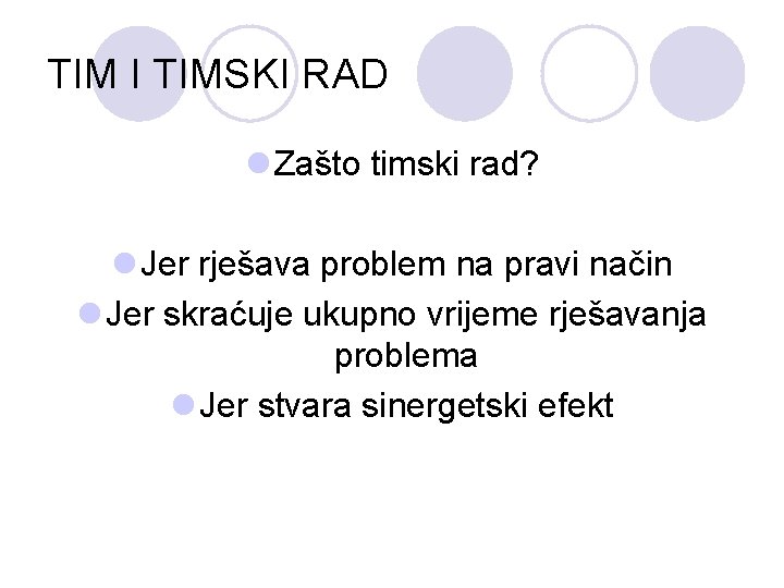 TIM I TIMSKI RAD l Zašto timski rad? l Jer rješava problem na pravi