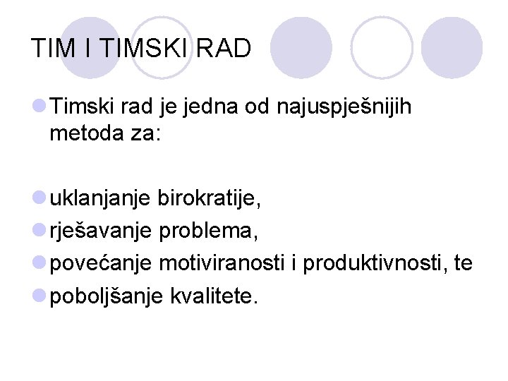 TIM I TIMSKI RAD l Timski rad je jedna od najuspješnijih metoda za: l