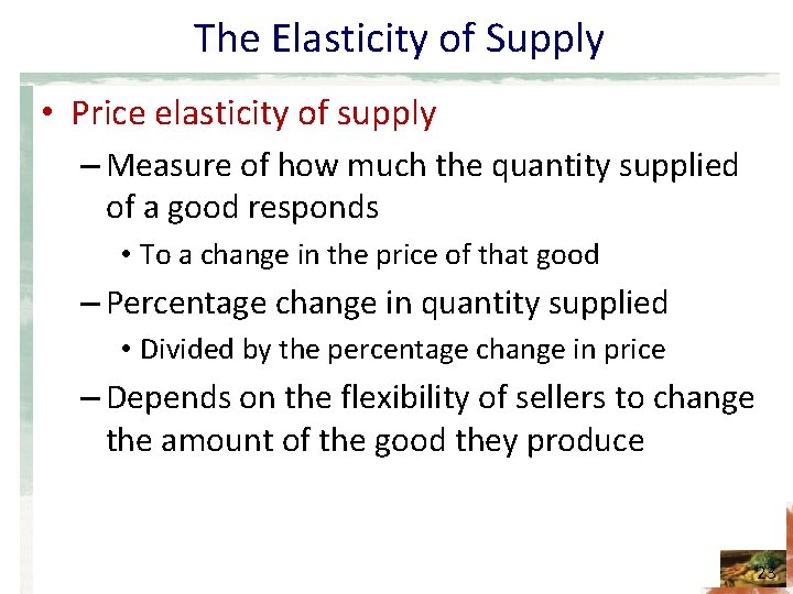 The Elasticity of Supply • Price elasticity of supply – Measure of how much