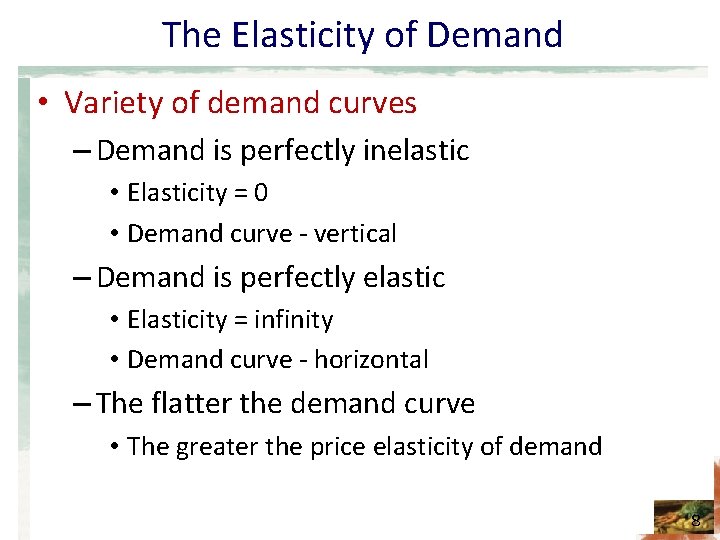 The Elasticity of Demand • Variety of demand curves – Demand is perfectly inelastic