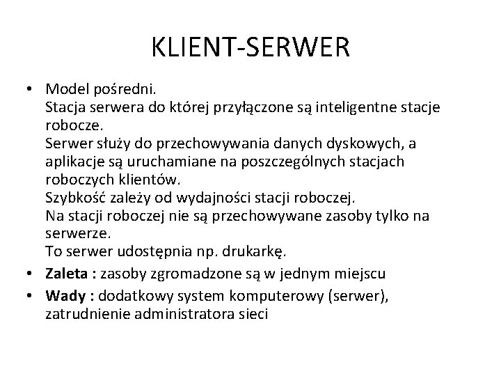 KLIENT-SERWER • Model pośredni. Stacja serwera do której przyłączone są inteligentne stacje robocze. Serwer