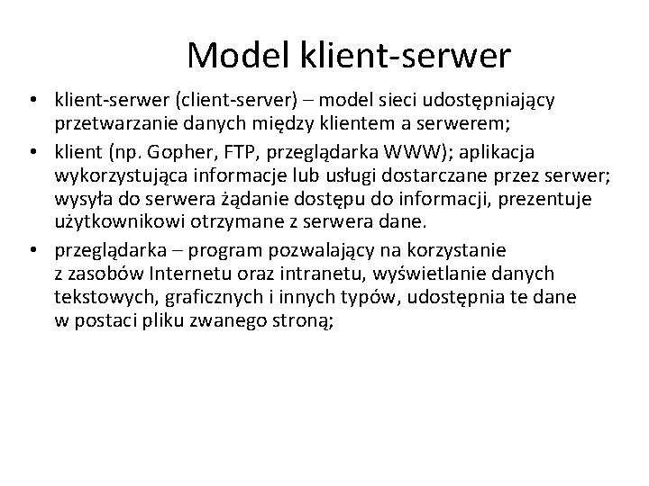 Model klient-serwer • klient-serwer (client-server) – model sieci udostępniający przetwarzanie danych między klientem a