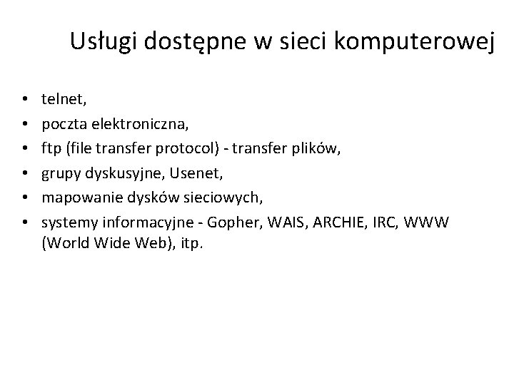 Usługi dostępne w sieci komputerowej • • • telnet, poczta elektroniczna, ftp (file transfer