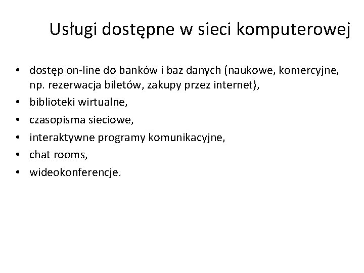 Usługi dostępne w sieci komputerowej • dostęp on-line do banków i baz danych (naukowe,