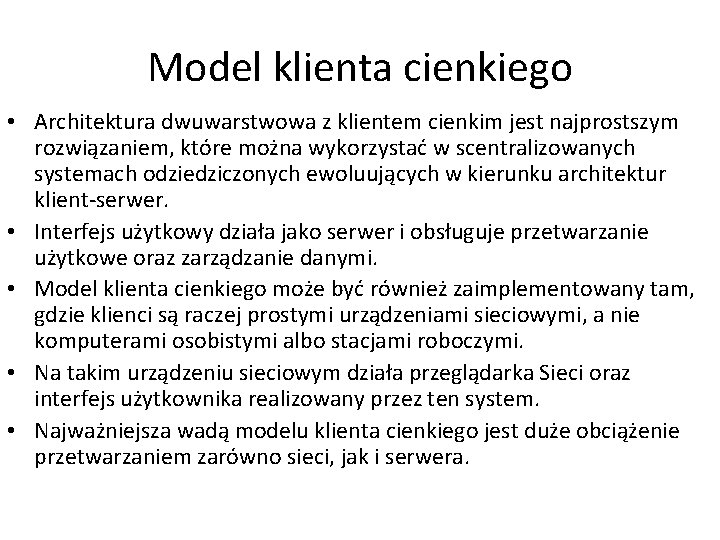 Model klienta cienkiego • Architektura dwuwarstwowa z klientem cienkim jest najprostszym rozwiązaniem, które można