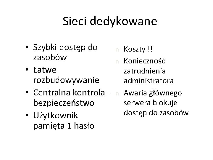 Sieci dedykowane • Szybki dostęp do zasobów • Łatwe rozbudowywanie • Centralna kontrola bezpieczeństwo