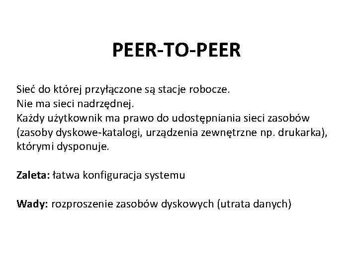 PEER-TO-PEER Sieć do której przyłączone są stacje robocze. Nie ma sieci nadrzędnej. Każdy użytkownik