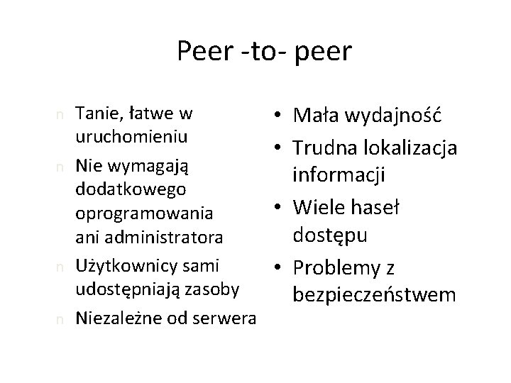 Peer -to- peer n n Tanie, łatwe w uruchomieniu Nie wymagają dodatkowego oprogramowania ani
