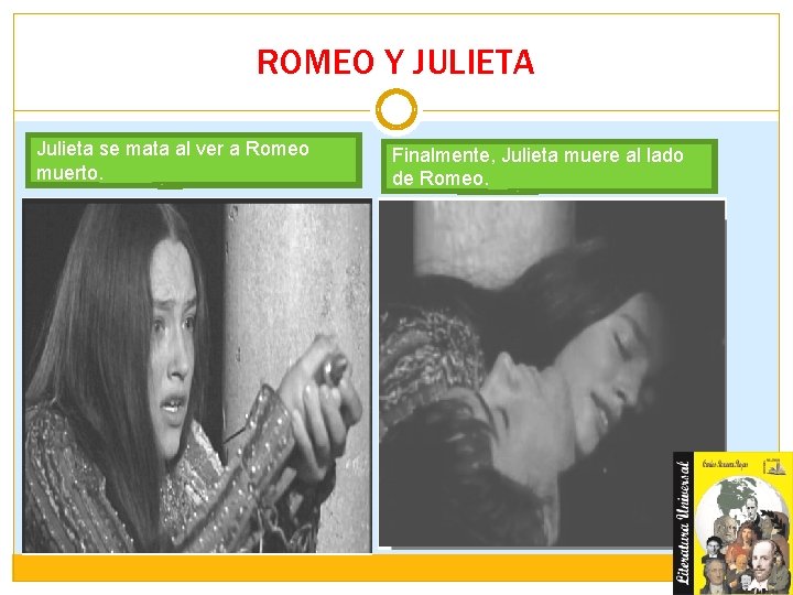 ROMEO Y JULIETA Julieta se mata al ver a Romeo muerto. Finalmente, Julieta muere