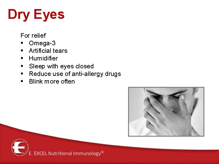 Dry Eyes For relief § Omega-3 § Artificial tears § Humidifier § Sleep with