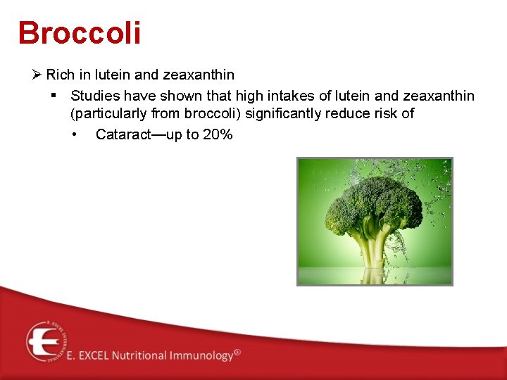 Broccoli Ø Rich in lutein and zeaxanthin § Studies have shown that high intakes
